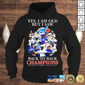 Hoodie Yes I am old but I saw Toronto Blue Jays 2022 back to back Champions World Series 1992 1993 signatures shirt