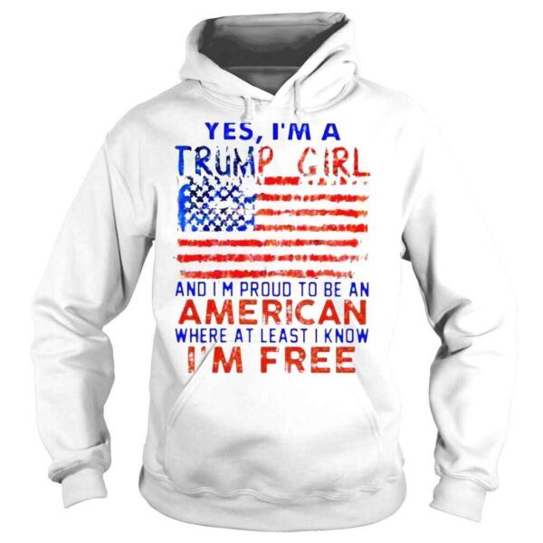 Yes I’m a Trump girl and I’m proud to be an American where at least i know I’m free American flag shirt - Image 4