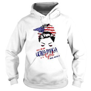 Hoodie Yes Im an Ultra Maga girl deal with it Tshirt