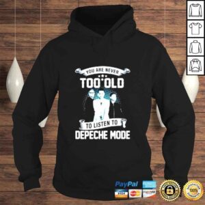 Hoodie You are never too old to listen to depeche mode shirt