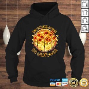 Hoodie You belong among the wildflowers shirt