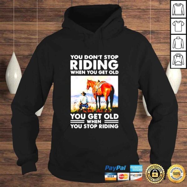 You dont stop riding when you get old you get old when you stop riding shirt - Image 4