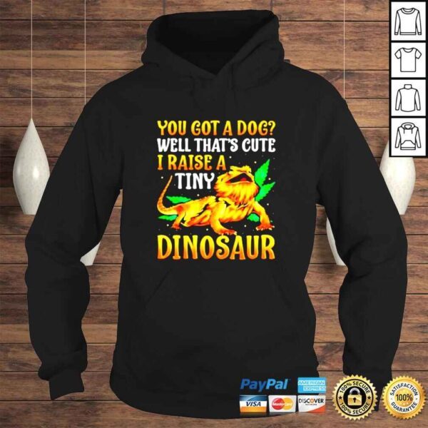 You got a dog well thats cute I raise a tiny Dinosaur shirt - Image 4