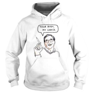 Hoodie Your Body My Choice Bill Gates Bio Terrorist TShirt