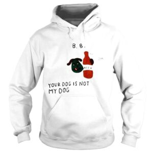 Hoodie Your dog is not my dog bode new york shirt