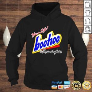 Hoodie Your life boohoo is meaningless shirt