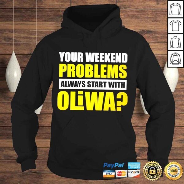 Your weekend problems always start with oliwa shirt - Image 4