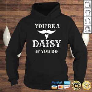 Hoodie Youre A Daisy If You Do TShirt