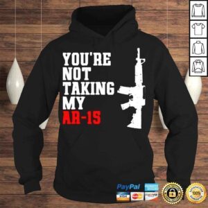 Hoodie Youre Not Taking My Ar15 Shirt