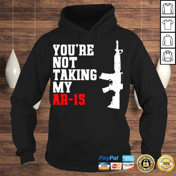 Youre Not Taking My Ar15 Shirt - Image 4