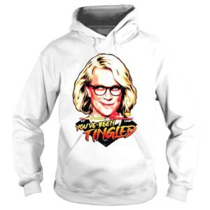 Hoodie Youve Been Tingled Laura Tingle Shirt