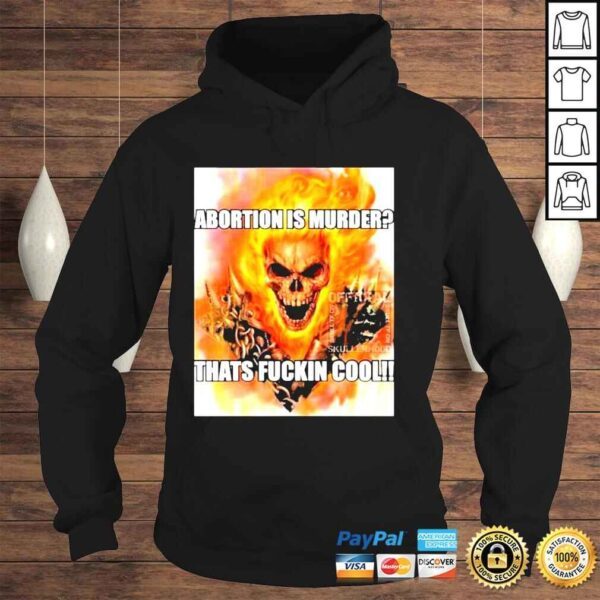 abortion is murder thats fuckin cool skullerhood shirt - Image 4