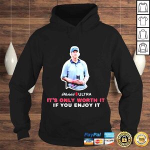 Hoodie beer Gear Michelob Ultra It�s Only Worth It If You Enjoy It Tshirt