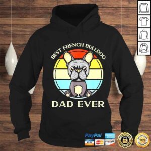 Hoodie best french Bulldog dad ever birthday present for dad shirt