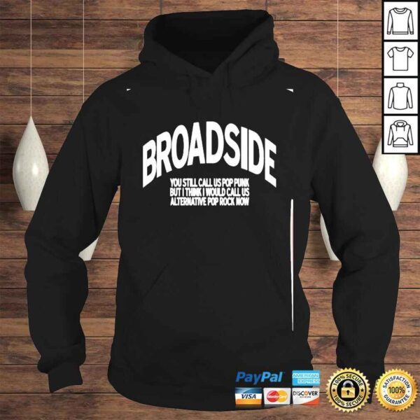 broadside You Still Call Us Pop Punk But I Think I Would Call Us Alternative Pop Rock Now Shirt - Image 4