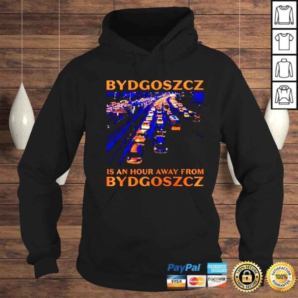 bydgoszcz is an hour away shirt - Image 4