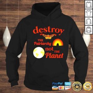 Hoodie destroy the patriarchy not the planet shirt