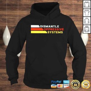 Hoodie dismantle oppressive systems shirt