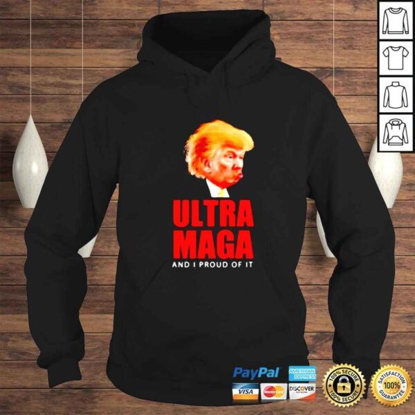 funny Donald Trump Ultra MAGA and I proud of it shirt - Image 4