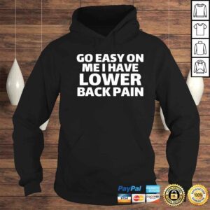 Hoodie go easy on me I have lower back pain shirt