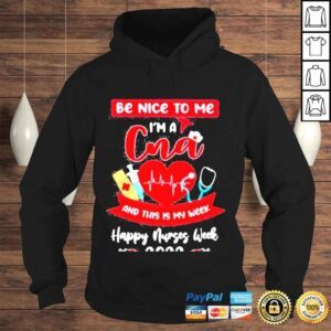 Hoodie happy Nurses Week 2022 Be Nice To Me Im A CNA And This Is My Week Nurse Shirt