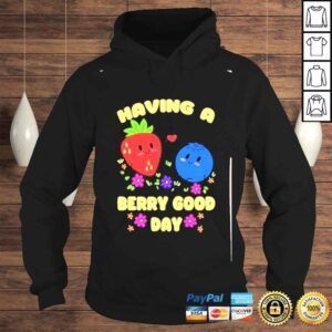 Hoodie have a berry good day shirt