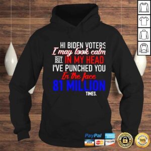 Hoodie hi Biden voters I may look calm but in my head shirt