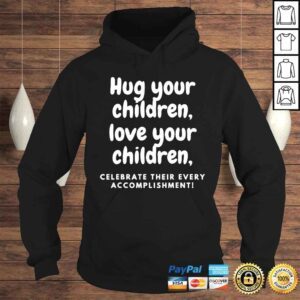 Hoodie hug Your Children Tee Shirt