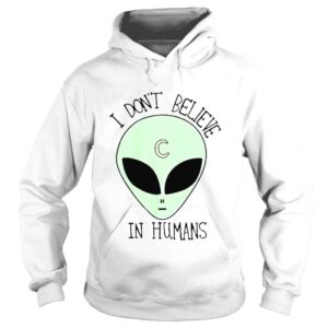 Hoodie i dont believe in humans logo shirt