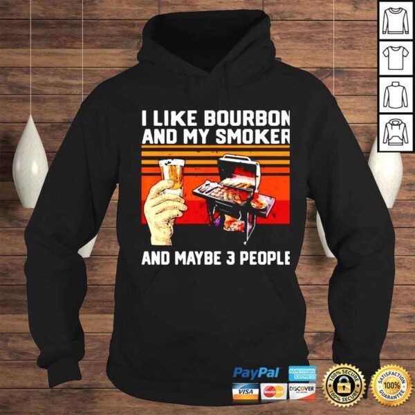 i like Bourbon and my smoker and maybe 3 people shirt - Image 4