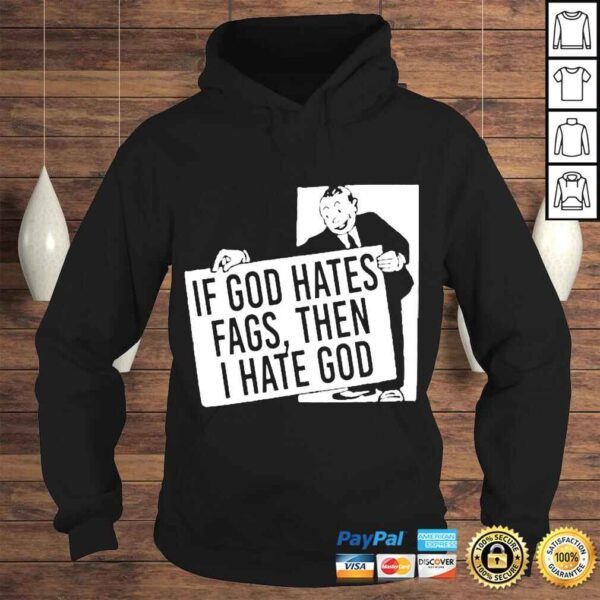 if God Hates Fags Then I Hate God Tshirt - Image 4