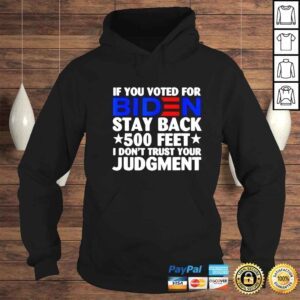 Hoodie if you voted for Biden stay back 500 feet I dont trust your judgment shirt