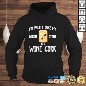 Hoodie im pretty sure birth stone is a wine cork shirt