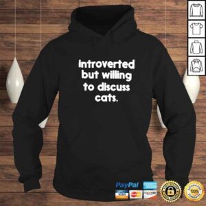 Hoodie introverted but willing to discuss cats classic shirt