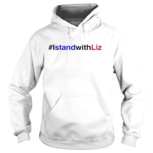 Hoodie istandwithliz I stand with liz shirt