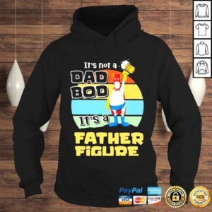 Hoodie its not a dad bod its a father figure shirt