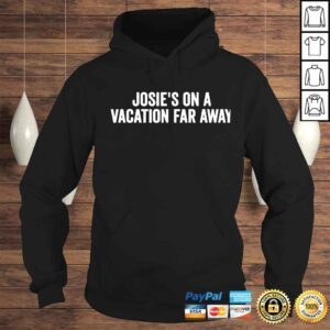 Hoodie josies on a vacation far away quote shirt