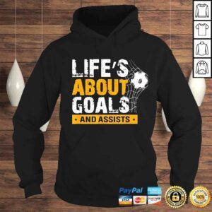 Hoodie life is about goals and assists soccer player sports futbol shirt