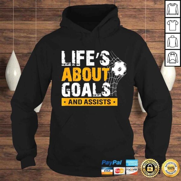 life is about goals and assists soccer player sports futbol shirt - Image 4