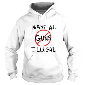 Hoodie make all guns illegal shirt