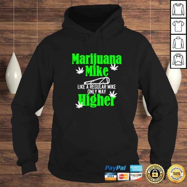 marijuana mike like a regular mike only way higher shirt - Image 4