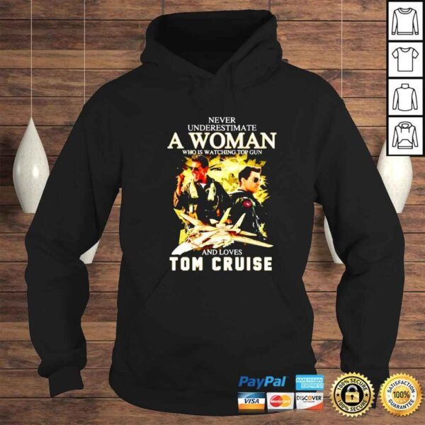 never underestimate a woman who is watching Top Gun and loves Tom Cruise shirt - Image 4