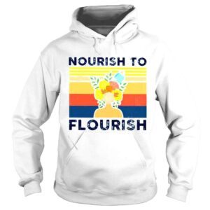 Hoodie nourish to flourish flower girl shirt