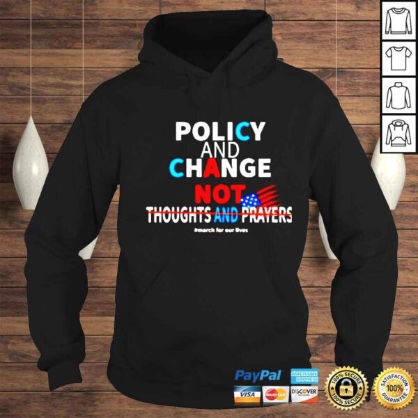 policy and change not thoughts and prayers shirt - Image 4