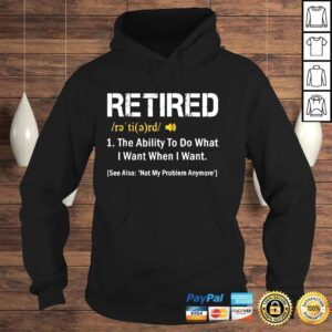 Hoodie retired Definition Retired Not My Problem Anymore Tee Shirt