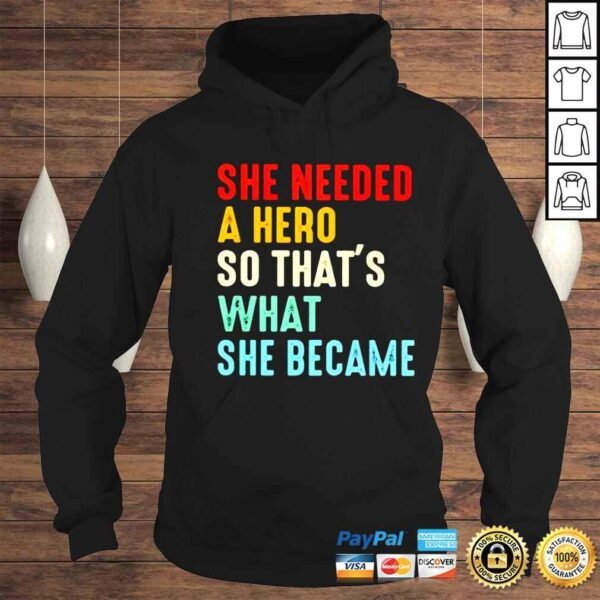 she needed a hero so thats what she became shirt - Image 4