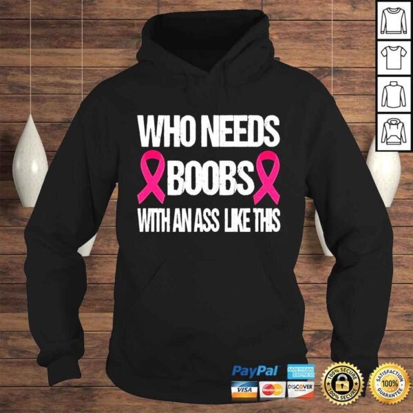 who needs boobs with an ass like this mastectomy vintage shirt - Image 4