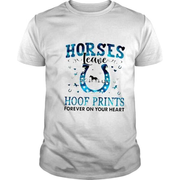 Horses leave hoof prints forever on your heart shirt