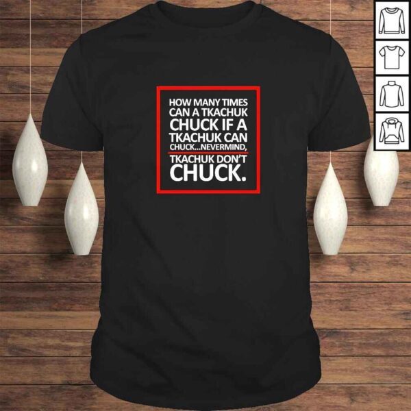 How Many Times Can A Tkachuk Chuck If A Tkachuk Can Chuck Nevermind Tkachuk Don’t Chuck TShirt