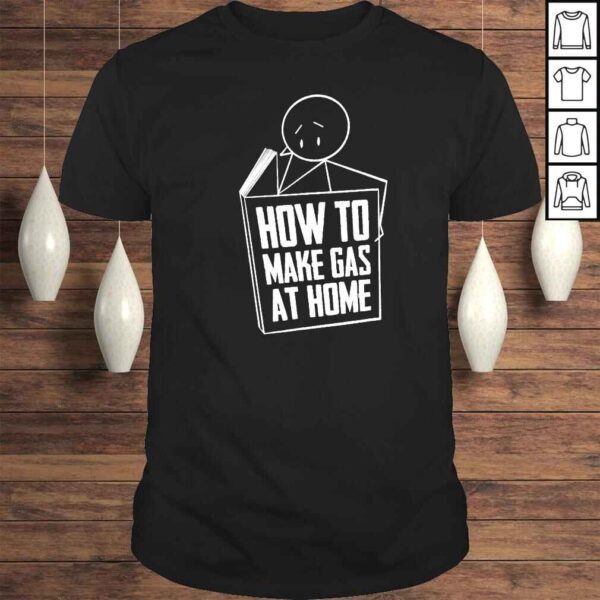 How to make gas at home funny book shirt